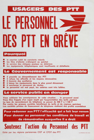 Usagers des PTT. Le personnel des PTT en grève. Pourquoi... Le gouvernement est responsable... Le service public en danger... Pour redonner aux PTT l'efficacité qui a fait leur renom. Pour donner au personnel les conditions de travail et de rémunération auxquelles il a droit, soutenez l'action du personnel des PTT.
