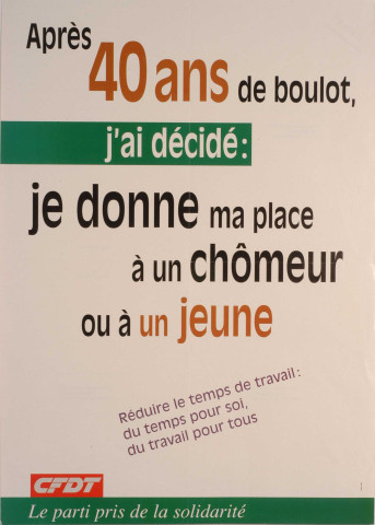 Après 40 ans de boulot, j'ai décidé : je donne ma place à un chômeur ou à un jeune. Réduire le temps de travail : du temps pour soi, tu travail pour tous.