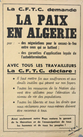 La CFTC demande la paix en Algérie par des négociations pour le cessez-le-feu entre ceux qui se battent, des garanties d'application loyale de l'autodétermination. Avec tous les travailleurs, la CFTC déclare& Ainsi seulement notre pays restera le garant de la libération et de l'émancipation de tous les hommes et de tous les peuples !