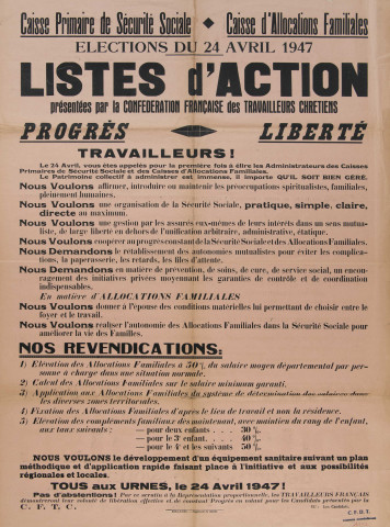 Caisse primaire de Sécurité sociale. Caisse d'Allocations familiales. Élections du 24 avril 1947. Listes d'action présentées par la Confédération française des travailleurs chrétiens. Progrès. Liberté. Travailleurs !... Nos revendications... Tous aux urnes, le 24 avril 1947 !...