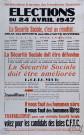 ... Élections du 24 avril 1947. La Sécurité sociale, c'est un résultat : celui des efforts des militants ouvriers. La CFTC a, pour l'obtenir : & La Sécurité sociale doit être défendue& La Sécurité sociale doit être améliorée. La CFTC veut& Travailleurs ! ... Il vous faut des hommes sûrs, il vous faut des hommes libres. Travailleurs ! pour une véritable Sécurité sociale votez pour les candidats des listes CFTC. Liste d'action professionnelle et familiale en faveur de la Sécurité sociale.
