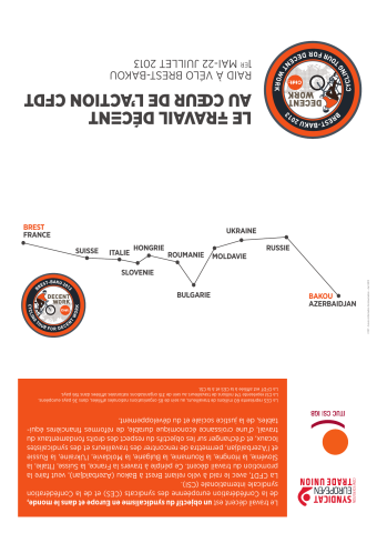 [1e page] Le travail décent au cœur de l'action CFDT. Raid à vélo Brest-Bakou [France-Azerbaïdjan], 1er mai-22 juillet 2013. Brest-Baku 2013. Decent work. Cycling Tour for decent work. [5e page] Le travail décent est un objectif du syndicalisme en Europe et dans le monde, de la Confédération européenne des syndicats (CES) et de la Confédération syndicale internationale (CSI).