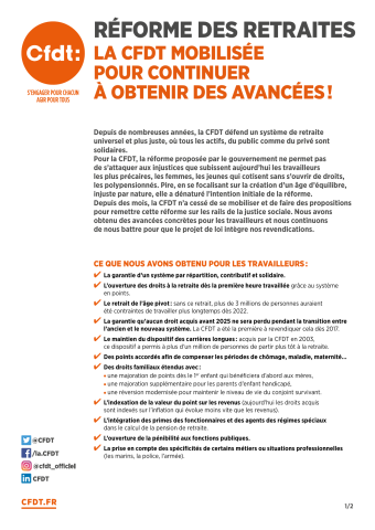 [Recto] Réforme des retraites. La CFDT mobilisée pour continuer à obtenir des avancées !... Ce que nous avons obtenu pour les travailleurs : ... [Verso] Des avancées qui restent à confirmer : ... Mais le compte n'y est pas encore ! Pour une réforme vraiment juste, la CFDT revendique : ... La CFDT reste mobilisée pour obtenir d'autres avancées : ...
