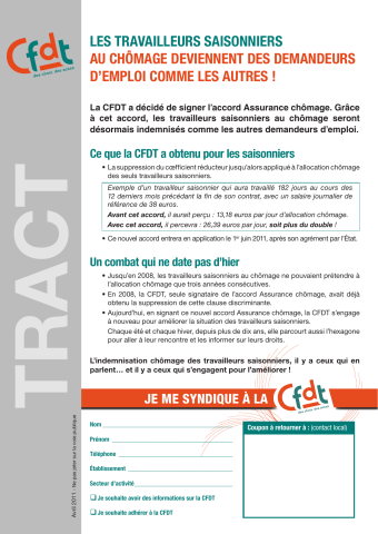 Les travailleurs saisonniers au chômage deviennent des demandeurs d'emploi comme les autres ! La CFDT a décidé de signer l'accord Assurance chômage. Grâce à cet accord, les travailleurs saisonniers au chômage seront désormais indemnisés comme les autres demandeurs d'emploi. Ce que la CFDT a obtenu pour les saisonniers... Un combat qui ne date pas d'hier... L'indemnisation chômage des travailleurs saisonniers, il y a ceux qui en parlent... et il y a ceux qui s'engagent pour l'améliorer. Je me syndique à la CFDT...