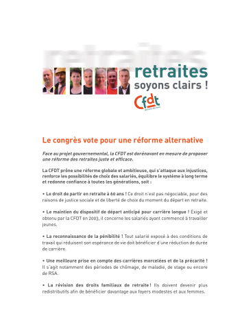 [Recto] Retraites. Soyons clairs ! Le congrès vote pour une réforme alternative... La CFDT prône une réforme globale et ambitieuse, qui s'attaque aux injustices, renforce les possibilités de choix des salariés, équilibre le système à long terme et redonne confiance à toutes les générations, soit : ... [Verso] ... Parce que la réforme du gouvernement n'en est pas une, parce qu'une véritable réforme est nécessaire, parce qu'une autre réforme est possible. La CFDT propose un projet alternatif crédible sur les retraites.